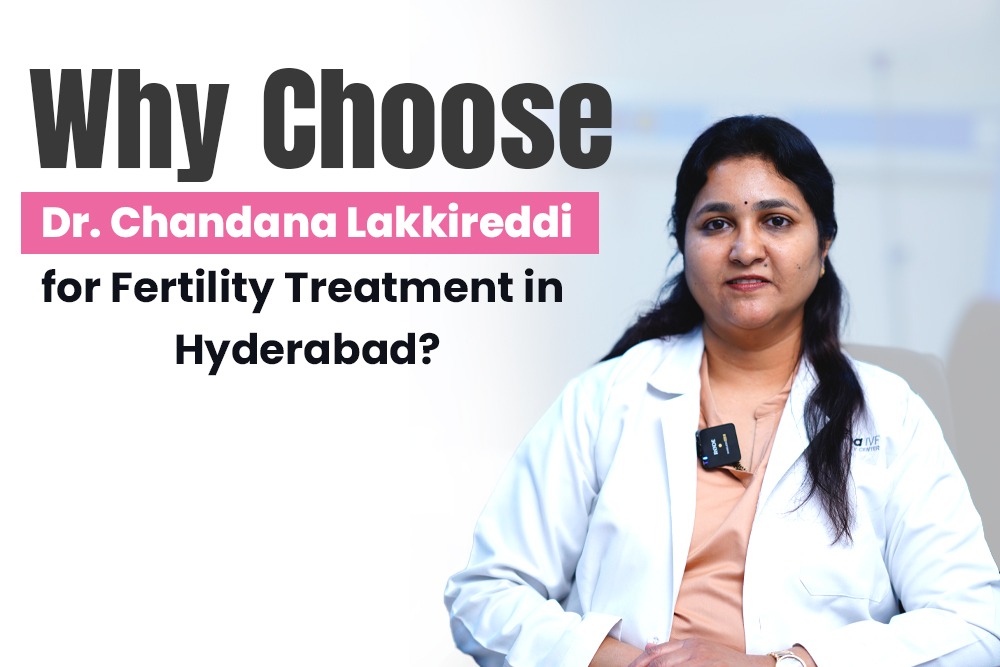Why Choose Dr. Chandana Lakkireddi for Fertility Treatment in Hyderabad?